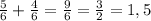 \frac{5}{6} +\frac{4}{6} =\frac{9}{6} = \frac{3}{2} = 1,5