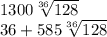 1300 \sqrt[36]{128} \\ 36 + 585 \sqrt[36]{128}