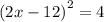 {(2x - 12)}^{2} = 4