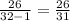 \frac{26}{32-1} =\frac{26}{31}