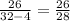 \frac{26}{32-4} =\frac{26}{28}