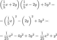 \bigg(\dfrac{1}{5} x+2y\bigg)\bigg(\dfrac{1}{5} x-2y\bigg)+5y^2=\\\\\\=\bigg(\dfrac{1}{5}x\bigg)^2 -\bigg(2y\bigg)^2+5y^2=\\\\\\=\dfrac{1}{25} x^2-4y^2+5y^2=\dfrac{1}{25} x^2+y^2\\