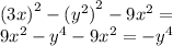 {(3x)}^{2} - {( {y}^{2}) }^{2} - 9 {x}^{2} = \\ 9 {x}^{2} - {y}^{4} - 9 {x}^{2} = - {y}^{4}