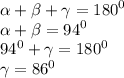 \alpha + \beta + \gamma = {180}^{0} \\ \alpha + \beta = {94}^{0} \\ {94}^{0} + \gamma = {180}^{0} \\ \gamma = {86}^{0}