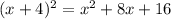 (x + 4) {}^{2} = x {}^{2} + 8x + 16