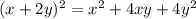 (x + 2y) {}^{2} = x {}^{2} + 4xy + 4y {}^{2}