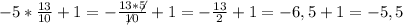 -5*\frac{13}{10}+1 = -\frac{13*\not5}{\not 10} +1=-\frac{13}{2}+1 =-6,5+1 = -5,5