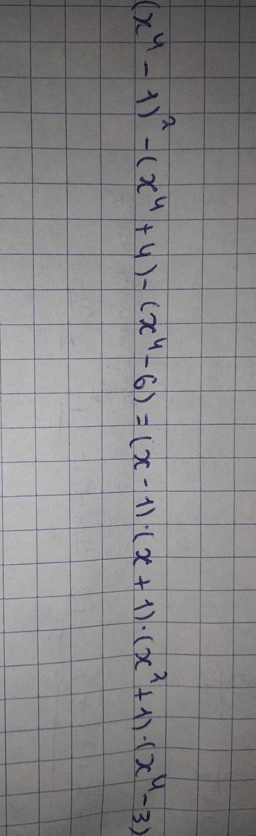 2) (x^4 – 1)^2 – (x^4 + 4) - (x^4 - 6)​