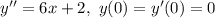 y'' = 6x+2, ~ y(0) = y'(0)=0