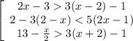 \left[\begin{array}{ccc}2x-33(x-2)-1\\2-3(2-x)3(x+2)-1 \end{array}