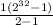 \frac{1 ( 2^{32}-1) }{2-1}