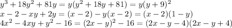 y^{3} + 18y^{2} + 81y=y(y^{2} +18y+81)=y(y+9)^{2} \\ x - 2- xy + 2y=(x-2)-y(x-2)=(x-2)(1-y)\\4x^{2} -4xy+y^{2} -16=(2x-y)^{2}-16=(2x-y-4)(2x-y+4)