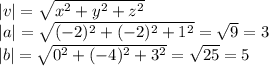 |v| = \sqrt{x^2 + y^2 + z^2}\\ |a| = \sqrt{(-2)^2 + (-2)^2 + 1^2} = \sqrt{9} = 3\\|b| = \sqrt{0^2 + (-4)^2 + 3^2} = \sqrt{25} = 5