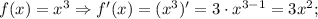 f(x)=x^{3} \Rightarrow f'(x)=(x^{3})'=3 \cdot x^{3-1}=3x^{2};