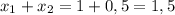 x_1+x_2=1+0,5=1,5