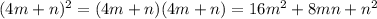 (4m+n)^{2} = (4m+n)(4m+n) = 16m^{2} + 8mn + n^{2}