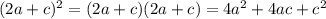 (2a + c)^{2} = (2a + c) (2a +c) = 4a^{2} + 4ac + c^{2}