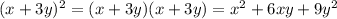 (x+3y)^{2} = (x+3y) (x+3y) = x^{2} + 6xy + 9y^{2}