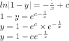 ln |1 - y| = - \frac{1}{x} + c \\ 1 - y = {e}^{c - \frac{1}{x} } \\ y = 1 - {e}^{c} \times {e}^{ - \frac{1}{x} } \\ y = 1 - c {e}^{ - \frac{1}{x} }