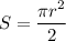 \displaystyle S = \frac{\pi r^{2} }{2}