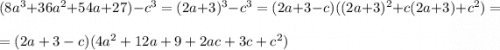 (8a^3+36a^2+54a+27)-c^3=(2a+3)^3-c^3=(2a+3-c)((2a+3)^2+c(2a+3)+c^2)=\\=(2a+3-c)(4a^2+12a+9+2ac+3c+c^2)