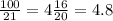 \frac{100}{21} = 4 \frac{16}{20} = 4.8