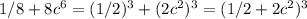 1/8+8c^6=(1/2)^3+(2c^2)^3=(1/2+2c^2)^3