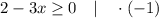 2-3x \geq 0 \quad | \quad \cdot (-1)