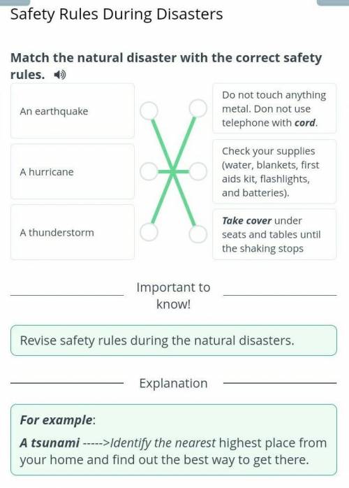 Safety Rules During Disasters Match the natural disaster with the correct safety rules.An earthquake