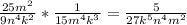 \frac{25m^{2}}{9n^{4}k^{2} } * \frac{1}{15m^{4}k^{3} } = \frac{5}{27k^{5}n^{4}m^{2} }