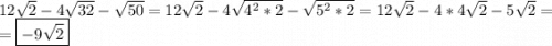 12\sqrt{2}-4\sqrt{32}-\sqrt{50}=12\sqrt{2}-4\sqrt{4^2*2}-\sqrt{5^2*2}=12\sqrt{2}-4*4\sqrt{2}-5\sqrt{2}=\\= \boxed{-9\sqrt{2}}