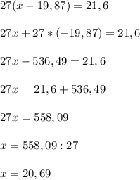 27(x-19,87)=21,6\\\\27x+27*(-19,87)=21,6\\\\27x-536,49=21,6\\\\27x=21,6+536,49\\\\27x=558,09\\\\x=558,09:27\\\\x=20,69