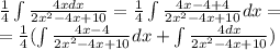 \frac{1}{4} \int\limits \frac{4xdx}{2 {x}^{2} - 4x + 10} = \frac{1}{4} \int\limits \frac{4x - 4 + 4}{2 {x}^{2} - 4x + 10 } dx = \\ = \frac{1}{4} (\int\limits \frac{4x - 4}{2 {x}^{2} - 4x + 10 } dx + \int\limits \frac{4dx}{2 {x}^{2} - 4x + 10 } )