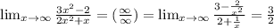 \lim_{x \to \infty} \frac{3x^2-2}{2x^2+x}=(\frac{\infty}{\infty} )= \lim_{x \to \infty} \frac{3-\frac{2}{x^2} }{2+\frac{1}{x} }=\frac{3}{2}