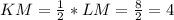 KM=\frac{1}{2}*LM=\frac{8}{2}=4