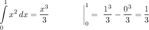 \displaystyle \int\limits^1_0 {x^{2} } \, dx =\frac{x^{3} }{3} \qquad \qquad \bigg|^1_0 = \ \frac{1^{3} }{3} -\frac{0^{3} }{3} =\frac{1}{3}