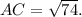 AC = \sqrt{74} .