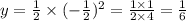 y = \frac{1}{2} \times ( - \frac{1}{2} ) {}^{2} = \frac{1 \times 1}{2 \times 4} = \frac{1}{6}