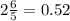 2 \frac{6}{5} = 0.52