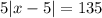 5 |x - 5| = 135