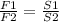 \frac{F1}{F2} =\frac{S1}{S2}