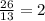 \frac{26}{13} =2