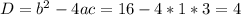 D = b^2-4ac = 16-4*1*3=4