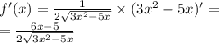 f'(x) = \frac{1}{2 \sqrt{3 {x}^{2} - 5x} } \times (3 {x}^{2} - 5x)' = \\ = \frac{6x - 5}{2 \sqrt{3 {x}^{2} - 5x } }