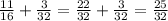 \frac{11}{16} + \frac{3}{32} = \frac{22}{32} + \frac{3}{32} = \frac{25}{32}