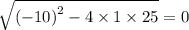 \sqrt{ {( - 10)}^{2} - 4 \times 1 \times 25 } = 0