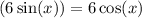 (6 \sin(x)) = 6 \cos(x)