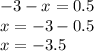 - 3 - x = 0.5 \\ x = - 3 - 0.5 \\ x = - 3.5