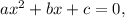 ax^{2} +bx+c=0,