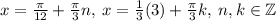 x = \frac{\pi}{12} + \frac{\pi}{3} n, \: x = \frac{1}{3} \arctg(3) + \frac{\pi}{3} k, \: n,k \in \mathbb Z